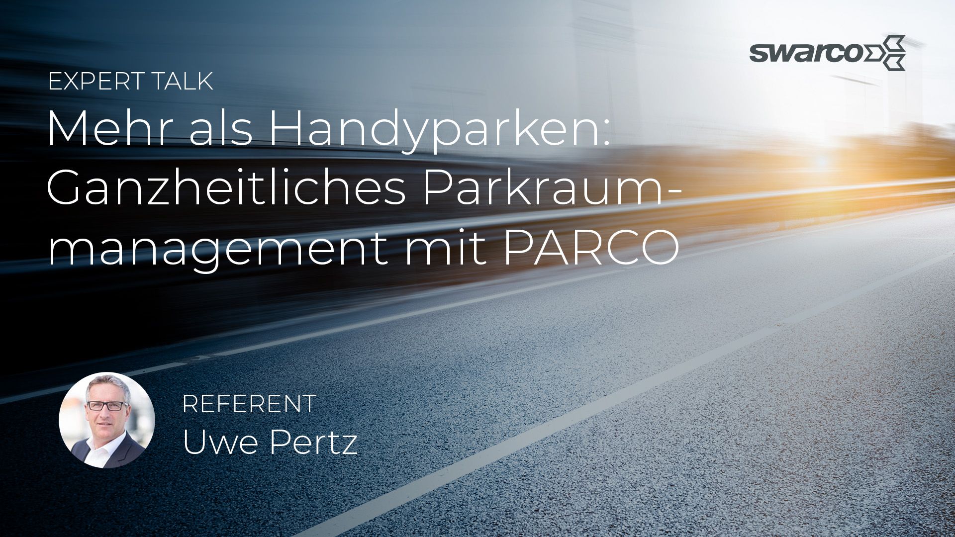 SWARCO Expert Talk Ganzheitliches Parkraummanagement Erweiterung dynamischer Parkleitsysteme durch die Mobilitätsapp PARCO